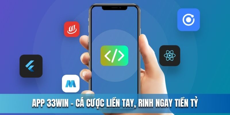 App 33WIN - Cá cược liền tay, rinh ngay tiền tỷ