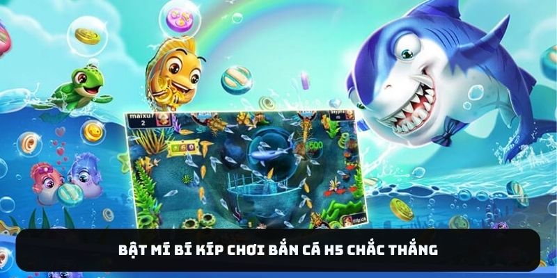 Bật mí bí kíp chơi bắn cá H5 chắc thắng