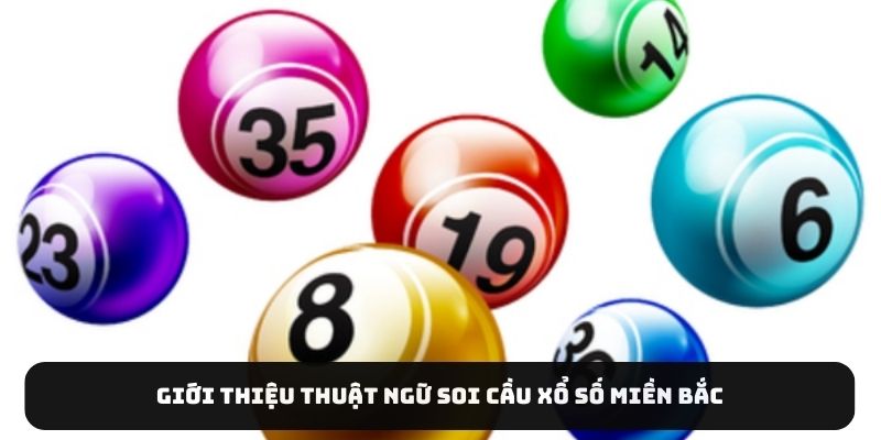 Giới thiệu thuật ngữ soi cầu xổ số miền Bắc