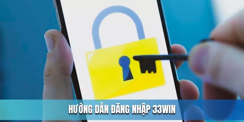 Hướng dẫn đăng nhập tài khoản nhanh tại 33WIN