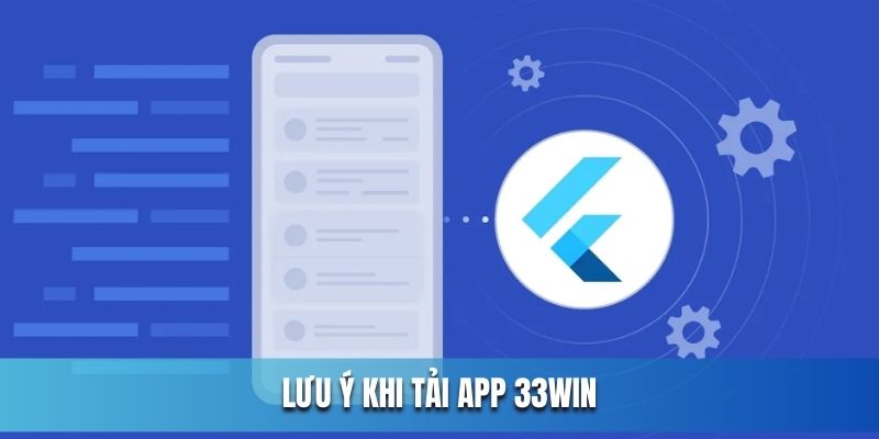 Lưu ý bỏ túi khi tải app 33WIN