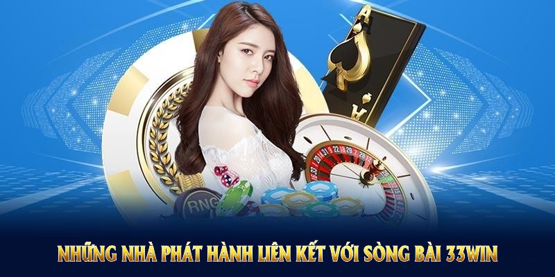 Những nhà phát hành liên kết với Sòng Bài 33WIN cung cấp sản phẩm chất lượng